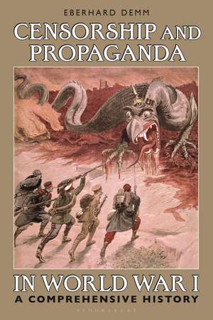 Censorship and Propaganda in World War I: A Comprehensive History de Eberhard Demm