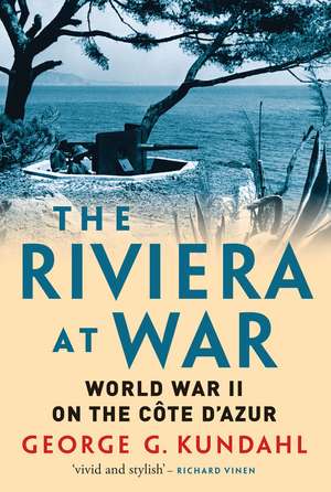 The Riviera at War: World War II on the Côte d'Azur de George G. Kundahl