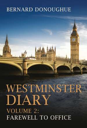 Westminster Diary: Volume 2: Farewell to Office de Bernard Donoughue