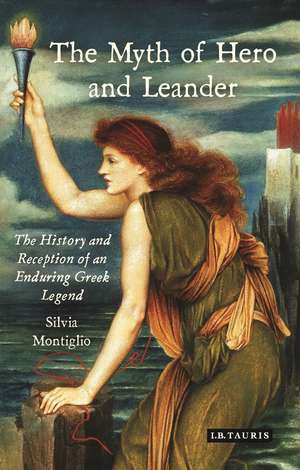 The Myth of Hero and Leander: The History and Reception of an Enduring Greek Legend de Silvia Montiglio