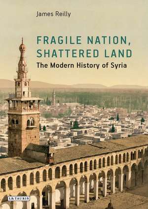 Fragile Nation, Shattered Land: The Modern History of Syria de James A. Reilly