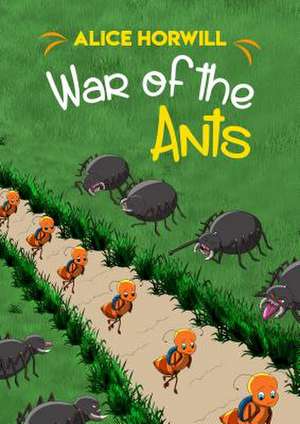 Horwill, A: War of the Ants de Alice Horwill