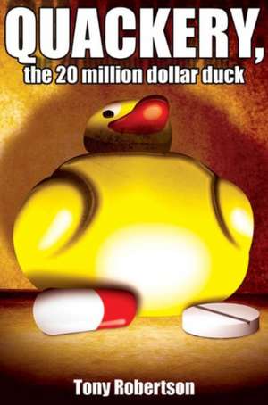 Quackery, the 20 Million Dollar Duck de Tony Robertson