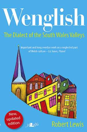 Wenglish: The Dialect of the South Wales Valleys de Roger Lewis