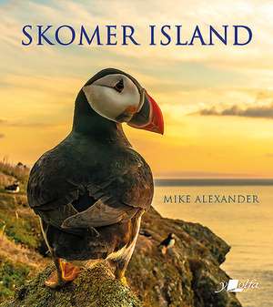 Skomer Island - Its History and Natural History de Mike Alexander