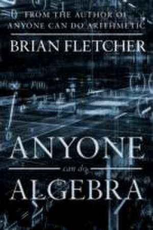 Anyone Can Do Algebra de Brian Fletcher