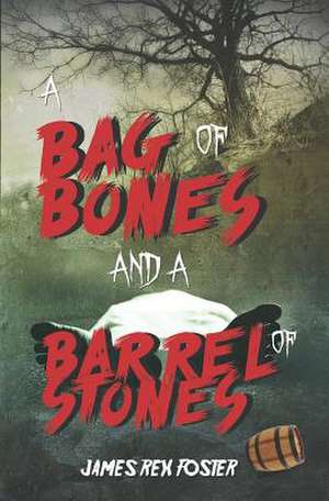 A Bag of Bones and a Barrel of Stones de James Rex Foster