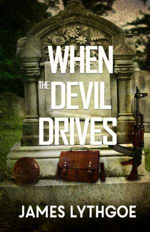 When the Devil Drives de James Lythgoe