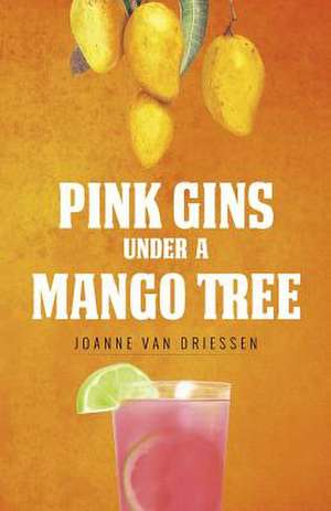 Pink Gins Under A Mango Tree de Joanne van Driessen