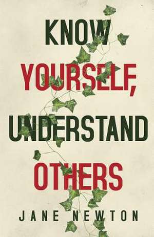 Know Yourself, Understand Others de Jane Newton