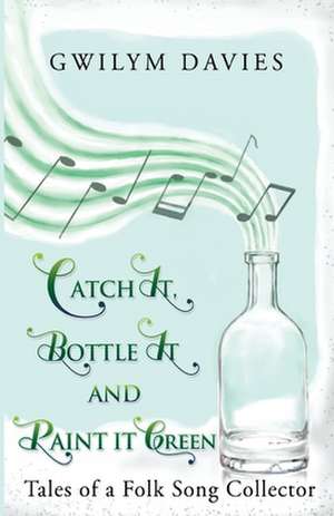 Catch it, Bottle it and Paint it Green de Gwilym Davies