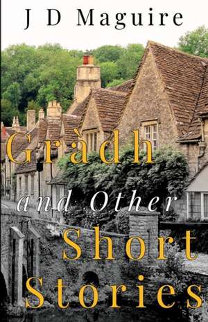 Gràdh and Other Short Stories de J D Maguire