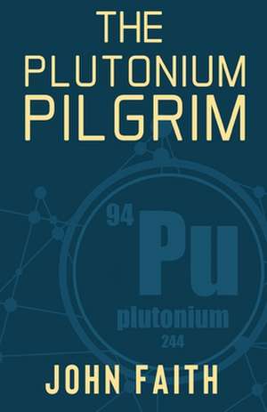 The Plutonium Pilgrim de John Faith