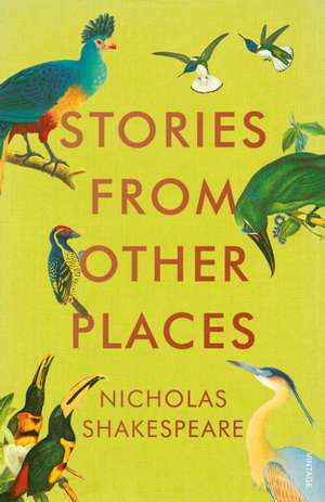 Shakespeare, N: Stories from Other Places de Nicholas Shakespeare