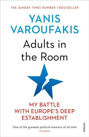 Adults In The Room: My Battle With Europe’s Deep Establishment de Yanis Varoufakis