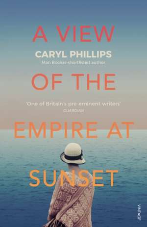 A View of the Empire at Sunset de Caryl Phillips