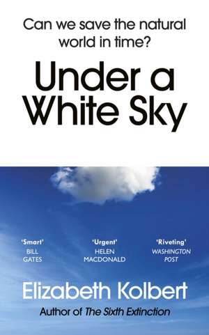 Under a White Sky: Can we save the natural world in time? de Elizabeth Kolbert