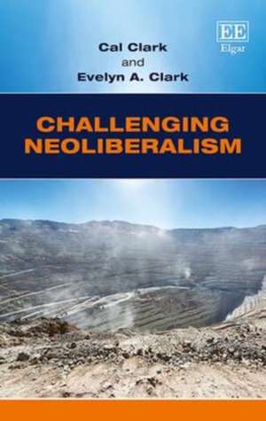 Challenging Neoliberalism – Globalization and the Economic Miracles in Chile and Taiwan de Cal Clark