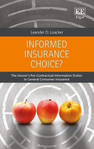 Informed Insurance Choice? – The Insurer′s Pre–Contractual Information Duties in General Consumer Insurance de Leander D. Loacker