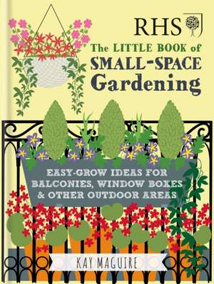 RHS Little Book of Small-Space Gardening de Kay Maguire