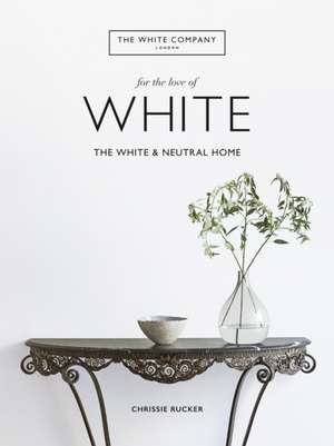 The White Company, For the Love of White de Chrissie Rucker