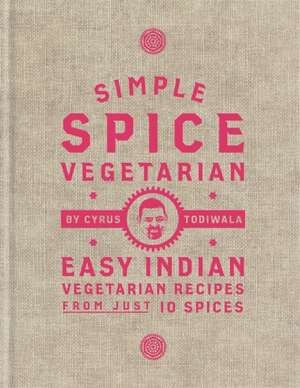 Simple Spice Vegetarian de Cyrus Todiwala