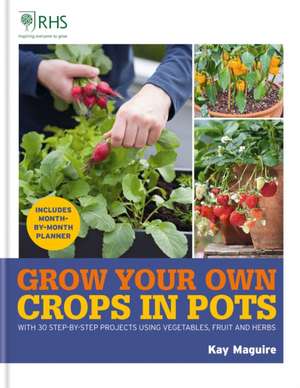 RHS Grow Your Own: Crops in Pots de Kay Maguire