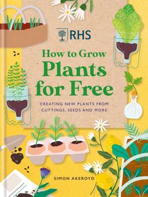 RHS How to Grow Plants for Free de Simon Akeroyd