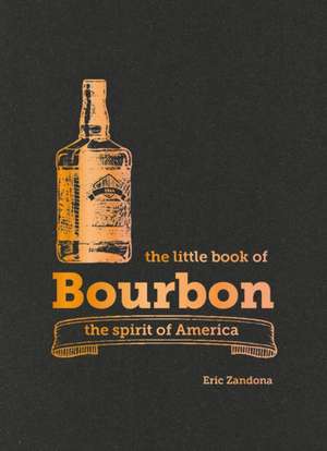 The Little Book of Bourbon de Eric Zandona