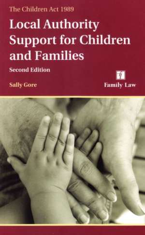 The Children ACT 1989: Local Authority Support for Children and Families (Second Edition) de Sally Gore