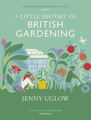 A Little History of British Gardening de Jenny Uglow