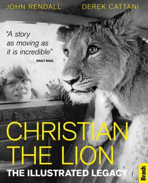 Christian The Lion: The Illustrated Legacy de Derek Cattani