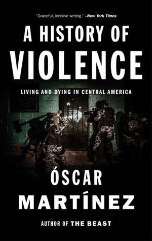 A History of Violence: Living and Dying in Central America de Oscar Martinez