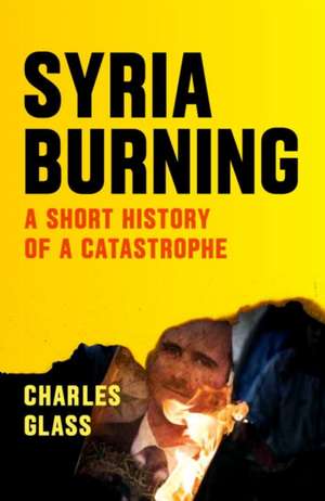 Syria Burning de Charles Glass