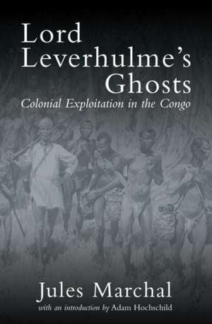 Lord Leverhulme's Ghosts: Colonial Exploitation in the Congo de Jules Marchal