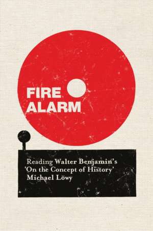 Fire Alarm: Reading Walter Benjamin's 'on the Concept of History' de Michael Lowy