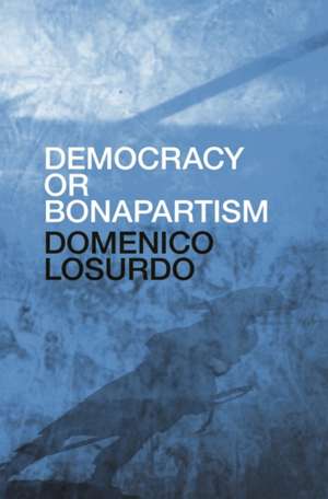 Democracy or Bonapartism de Domenico Losurdo