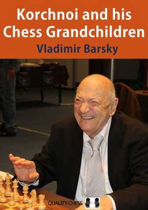 Korchnoi and His Chess Grandchildren de Vladimir Barsky