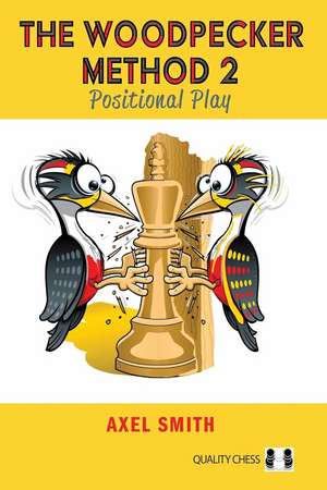 The Woodpecker Method 2: Positional Play de GM Axel Smith