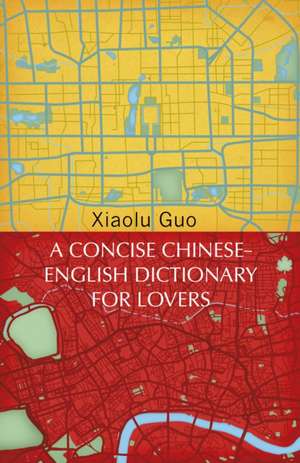 A Concise Chinese-English Dictionary for Lovers de Xiaolu Guo