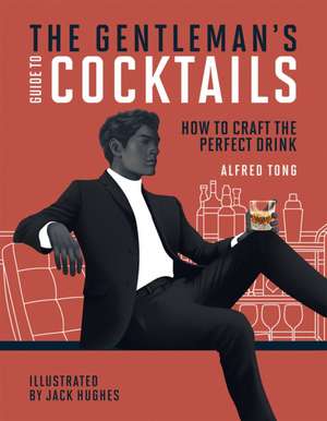 Tong, A: The Gentleman's Guide to Cocktails de Alfred Tong