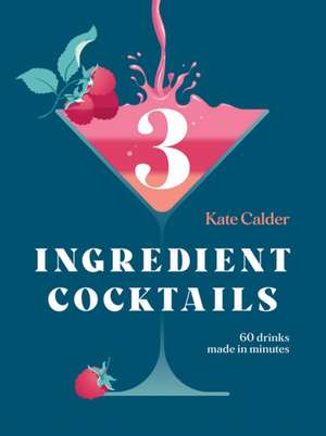 Three Ingredient Cocktails de Kate Calder