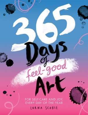 365 Days of Feel-Good Art de Lorna Scobie