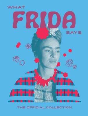 What Frida Kahlo Says de Hardie Grant Books