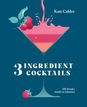 Three Ingredient Cocktails de Kate Calder