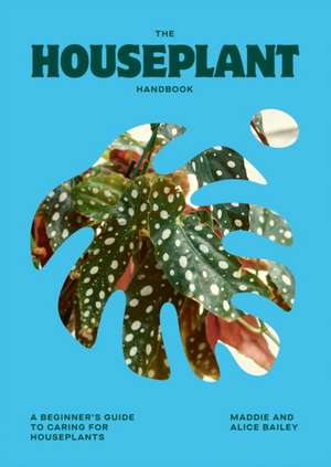 The Houseplant Handbook de Alice Bailey