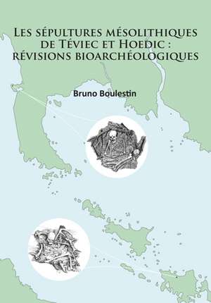 Les sepultures mesolithiques de Teviec et Hoedic: revisions bioarcheologiques de Bruno Boulestin