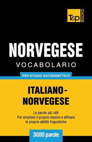 Vocabolario Italiano-Norvegese Per Studio Autodidattico - 3000 Parole de Andrey Taranov