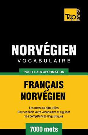 Vocabulaire Francais-Norvegien Pour L'Autoformation - 7000 Mots de Andrey Taranov