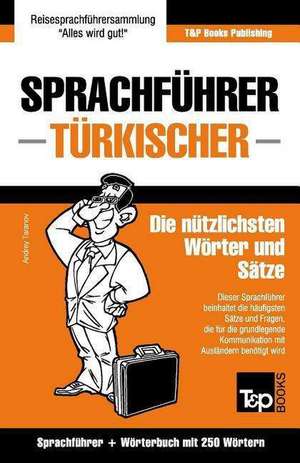 Sprachfuhrer Deutsch-Turkisch Und Mini-Worterbuch Mit 250 Wortern de Andrey Taranov